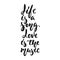 Life is a song, Love is the music - hand drawn lettering quote isolated on the white background. Fun brush ink vector
