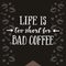 Life is too short for bad coffee poster.