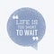 Life is too short to wait inspirational quotation