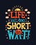 Life is too short to wait - poster with a quote