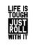 Life is tough just roll with it. Hand drawn typography poster design. Premium Vector