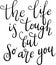 `The life is tough but so are you` hand drawn vector lettering. Hand drawn lettering. Inspirational quote.