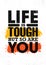 Life Is Tough But So Are You. Inspiring Creative Motivation Quote Poster Template. Vector Typography Banner