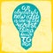 Light bulb shape inspirational lettering quote