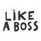 Like a boss. Vector hand drawn illustration sticker with cartoon lettering. Good as a sticker, video blog cover, social