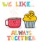 We like... Always together. Cute characters cup of tea