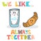 We like... Always together. Cute characters glass of milk and cr