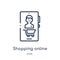 Linear shopping online icon from Blogger and influencer outline collection. Thin line shopping online vector isolated on white