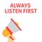 ALWAYS LISTEN FIRST Announcement. Hand Holding Megaphone With Speech Bubble