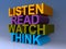 Listen read watch think