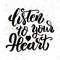 Listen to your heart .Hand drawn motivation lettering quote.