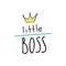 Little boss slogan. Hand lettering quotes to print on babies clothes, posters, invitations, cards.