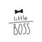 Little boss slogan. Hand lettering quotes to print on babies clothes, posters, invitations, cards.