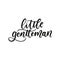 Little gentleman inspirational lettering inscription isolated on