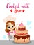 Little Girl with cake. Cartoon character. Cook with love text. Template for pastry store, confectionery. Flat style