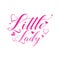 Little Lady- Calligraphy text, with hearts.