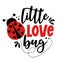 Little love Bug - Cute calligraphy phrase for Valentine day. Hand drawn lettering for Lovely greeting cards, invitations.