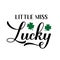 Little miss lucky calligraphy hand lettering. Funny St. Patricks day quote typography poster. Vector template for greeting card,