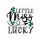 Little Miss Lucky - phrse for St Patrick`s day , good for T shirt print, poster banner and gift design.