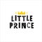 Little prince - Hand drawn typography phrase. T-shirt, greeting card, print art or home decoration in Scandinavian style