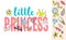 Little Princess lettering with girly doodles and hand drawn phrases for card design, girl`s t-shirt print, posters.