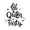 Little Queen Party quote. Simple black color Lol dolls theme girl party hand drawn lettering logo phrase.
