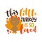 This little Turkey Is So Loved- Happy Thanksgiving phrase with cute turkey bird