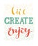 Live create enjoy.