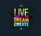 Live Dream Create Art Vector Motivation Quote