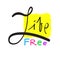 Live Free - simple inspire and motivational quote. Hand drawn beautiful lettering. Print for inspirational poster, t-shirt, bag, c