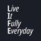 Live it fully everyday - Inspirational typographic quote