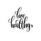 Live healthy black and white hand written lettering positive quo