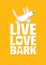 Live Love Bark Quote. Funny Whimsical Dog Banner Vector Concept On Rusty Grunge Wall Background