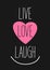 Live, love, laugh