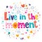 Live in the moment