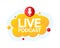 Live Podcast Bubble Banner, yellow emblem label. Vector illustration.