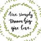 Live simply Dream big Give love. Inspirational quote. Vector illustration with hand lettering.