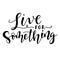 Live for something black text isolated on white background. Vector stock illustration.