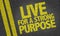 Live For a Strong Purpose written on the road
