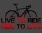 Live to ride, Ride to live. Route Bike