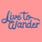 Live to wander quote on background