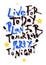 Live for today, plan for tomorrow, party tonight. Hand lettering poster.