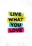 Live What You Love. Inspiring Creative Motivation Quote Poster Template. Vector Typography Banner Design Concept