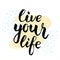 Live your life. Calligraphic poster.