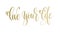 Live your life - golden hand lettering inscription text