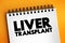 Liver Transplant is surgery to remove your diseased or injured liver and replace it with a healthy liver from another person, text