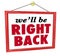 We\'ll Be Right Back Hanging Store Sign Absent Break Closed