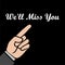 We`ll miss you, We will miss you sign, We`ll Miss You written icon or logo on dark background