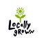 Locally grown. Lettering inscription.