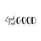 Look good, feel good. Lettering. calligraphy vector illustration. Inspirational and funny quotes.